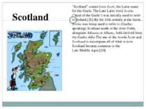 "Scotland" comes from Scoti, the Latin name for the Gaels. The Late Latin wor...