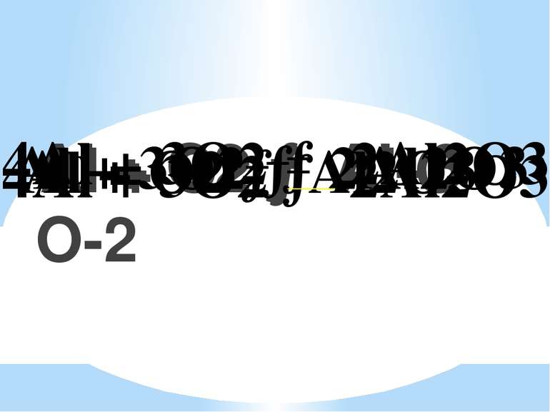 Al + O2 → Al O Al + O2 → Al+3 O-2 Al + O2 → Al2O3 Al + 3O2 → 2Al2O3 4Al + 3O2...