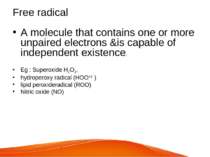 Free radical A molecule that contains one or more unpaired electrons &is capa...