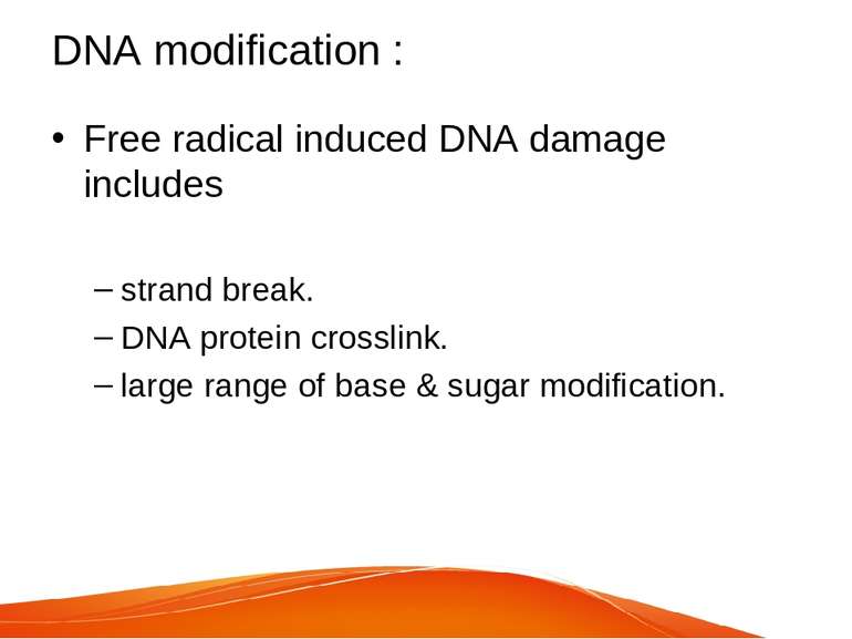 DNA modification : Free radical induced DNA damage includes strand break. DNA...