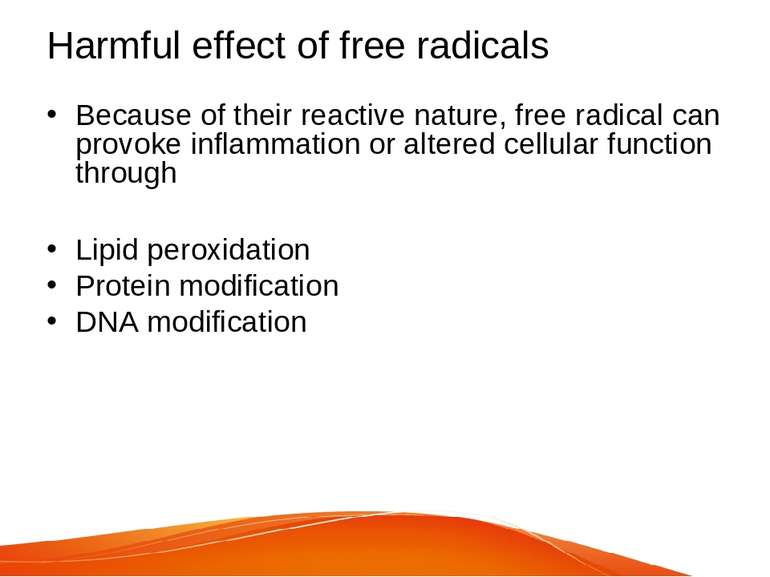 Harmful effect of free radicals Because of their reactive nature, free radica...