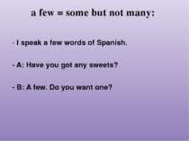 a few = some but not many: - I speak a few words of Spanish. - A: Have you go...