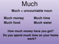 Much Much + uncountable noun Much money Much food Much time Much water How mu...