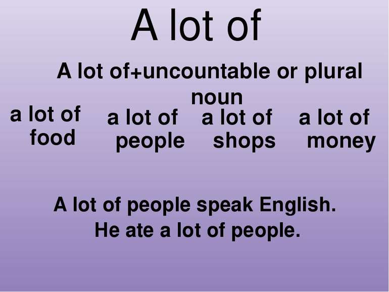 A lot of A lot of+uncountable or plural noun a lot of food a lot of people a ...