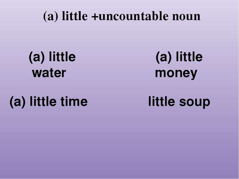 (a) little +uncountable noun (a) little water (a) little time (a) little mone...