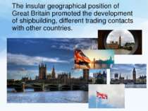 The insular geographical position of Great Britain promoted the development o...
