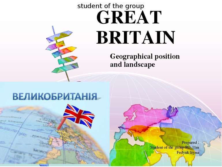 GREAT BRITAIN Geographical position and landscape Prepared : Student of the g...