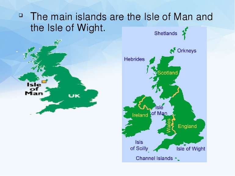 The main islands are the Isle of Man and the Isle of Wight.