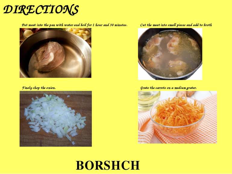 BORSHCH DIRECTIONS Put meat into the pan with water and boil for 1 hour and 3...