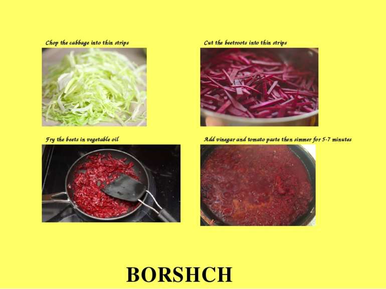 BORSHCH Chop the cabbage into thin strips Cut the beetroots into thin strips ...