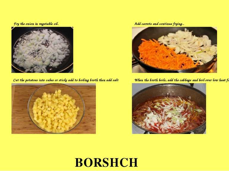 BORSHCH Fry the onion in vegetable oil. Add carrots and continue frying.. Cut...