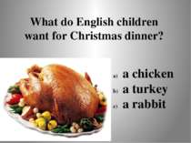 What do English children want for Christmas dinner? a chicken a turkey a rabbit