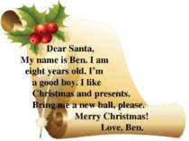 Dear Santa, My name is Ben. I am eight years old. I’m a good boy. I like Chri...