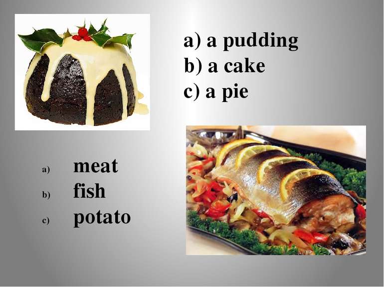 a) a pudding b) a cake c) a pie meat fish potato