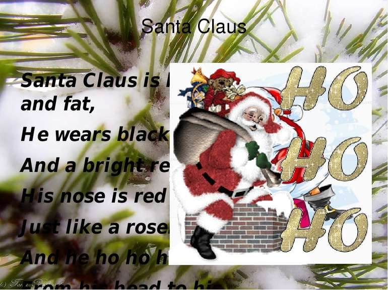 Santa Claus is big and fat, He wears black boots And a bright red hat. His no...