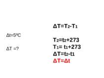 Δt=5ºC ΔT =? ΔT=T2-T1 T2=t2+273 T1= t1+273 ΔT=t2-t1 ΔT=Δt