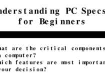 Understanding PC Specs for Beginners Made by Vladislav Semenov · What are the...