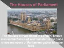 The Houses of Parliament The Houses of Parliament in London, known also as th...