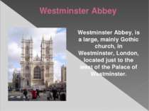 Westminster Abbey Westminster Abbey, is a large, mainly Gothic church, in Wes...