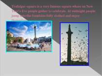 Trafalgar square is a very famous square where on New Year's Eve people gathe...