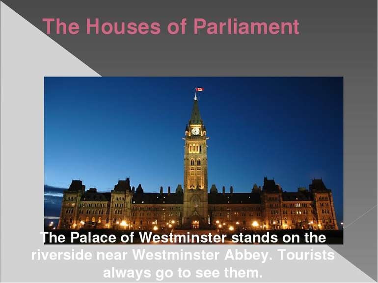 The Houses of Parliament The Palace of Westminster stands on the riverside ne...