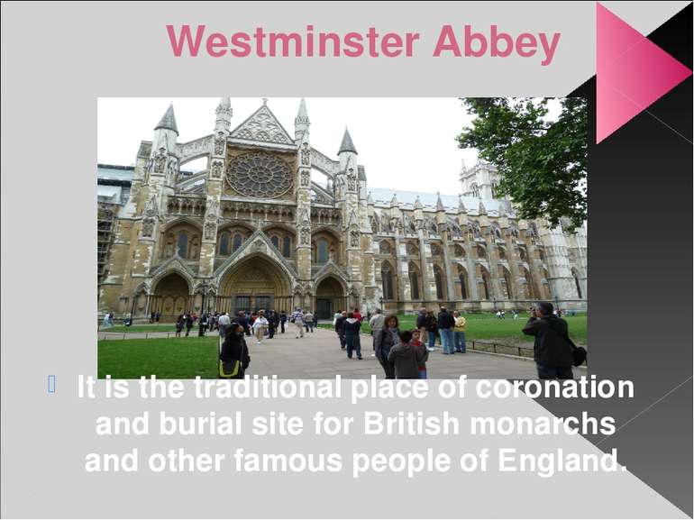 Westminster Abbey It is the traditional place of coronation and burial site f...