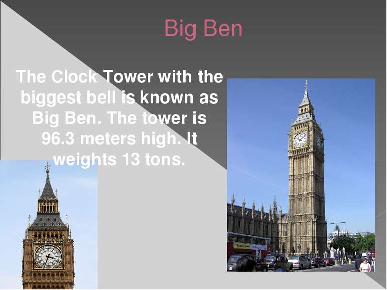 Big Ben The Clock Tower with the biggest bell is known as Big Ben. The tower ...