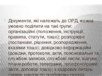 Документи, які належать до ОРД, можна умовно поділити на такі групи: організа...