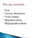 Scar Airway obstruction Voice change Hypothyroidism Hypoparathyroidism