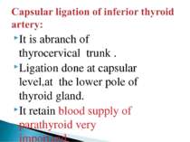 It is abranch of thyrocervical trunk . Ligation done at capsular level,at the...