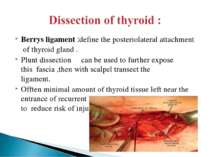 Berrys ligament :define the posteriolateral attachment of thyroid gland . Plu...
