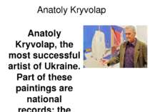 Anatoly Kryvolap Anatoly Kryvolap, the most successful artist of Ukraine. Par...