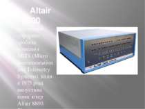 Altair 8800 Наступний «прорив» зробила компанія МІТS (Micro Instrumentation a...