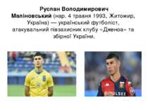 Русла н Володи мирович Маліно вський (нар. 4 травня 1993, Житомир, Україна) —...