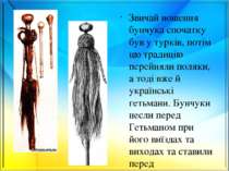 Звичай ношення бунчука спочатку був у турків, потім цю традицію перейняли пол...