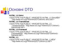 Основні DTD XHTML 1.0 Strict XHTML 1.0 Transitional XHTML 1.0 Frameset XHTML 1.1