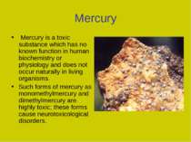 Mercury Mercury is a toxic substance which has no known function in human bio...