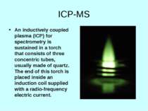 ICP-MS An inductively coupled plasma (ICP) for spectrometry is sustained in a...