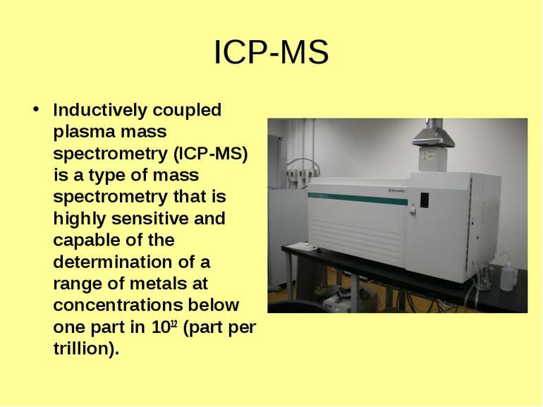 ICP-MS Inductively coupled plasma mass spectrometry (ICP-MS) is a type of mas...