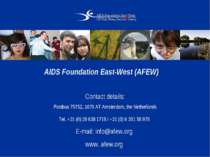 AIDS Foundation East-West (AFEW) Contact details: Postbus 75752, 1070 AT Amst...
