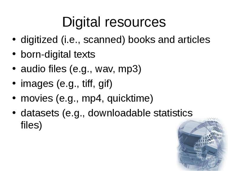 Digital resources digitized (i.e., scanned) books and articles born-digital t...