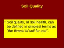 Soil Quality Soil quality, or soil health, can be defined in simplest terms a...