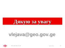 * Дякую за увагу vlejava@geo.gov.ge Georgian Economy Overview April 2010 www....
