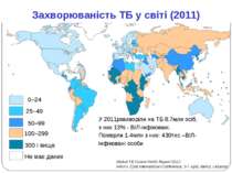 Захворюваність ТБ у світі (2011) У 2011рзахворіли на ТБ 8.7млн осіб, з них 13...