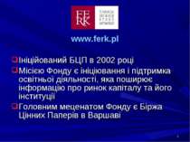 * www.ferk.pl Ініційований БЦП в 2002 році Місією Фонду є ініціювання і підтр...
