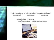 informatique = information + automatique інформатика інформація автоматика co...
