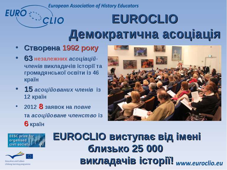 EUROCLIO Демократична асоціація Створена 1992 року 63 незалежних асоціацій-чл...