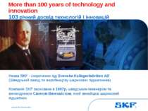 October 30, 2007 © SKF Group Slide * More than 100 years of technology and in...