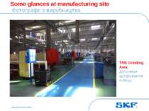 October 30, 2007 © SKF Group Slide * Some glances at manufacturing site Фотог...