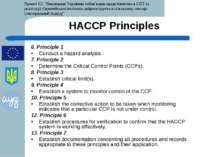 HACCP Principles 6. Principle 1 Conduct a hazard analysis. 7. Principle 2 Det...